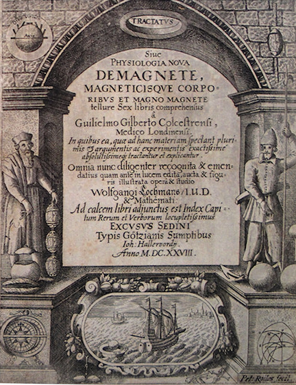 De Magnete, Magneticisque Corporibus, et de Magno Magnete Tellure (On the Magnet, Magnetic Bodies, and the Great Magnet of the Earth, 1600, aka De Magnete
