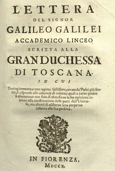 Title page of the Letter to the Grand Dutchess. Galileo wrote it informally in 1616 which was passed around. It was eventually printed in Latin in 1636, three years after he was incarcerated.